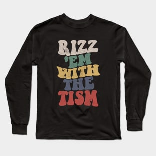 Rizz Em With The Tism Long Sleeve T-Shirt